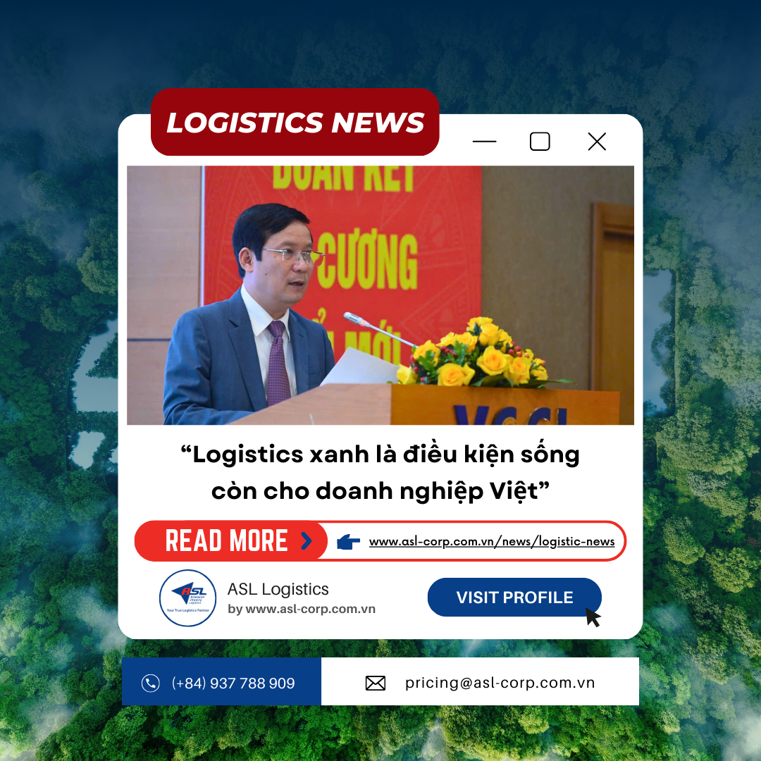 "LOGISTICS XANH LÀ ĐIỀU KIỆN SỐNG CÒN CHO DOANH NGHIỆP VIỆT"